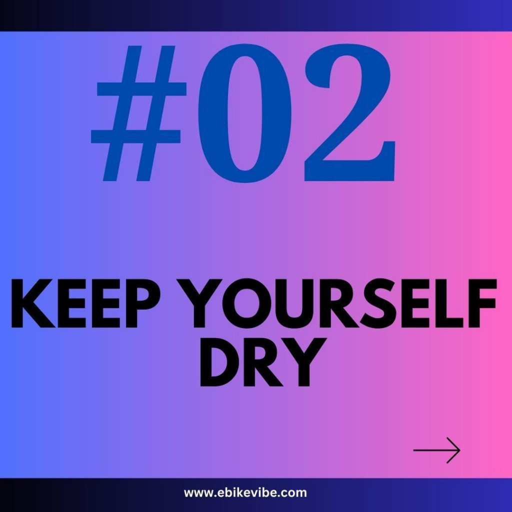 Keep Yourself Dry.